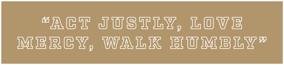 “Act Justly, Love Mercy, Walk Humbly”