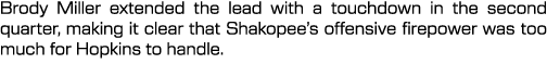 Brody Miller extended the lead with a touchdown in the second quarter, making it clear that Shakopee’s offensive fire...