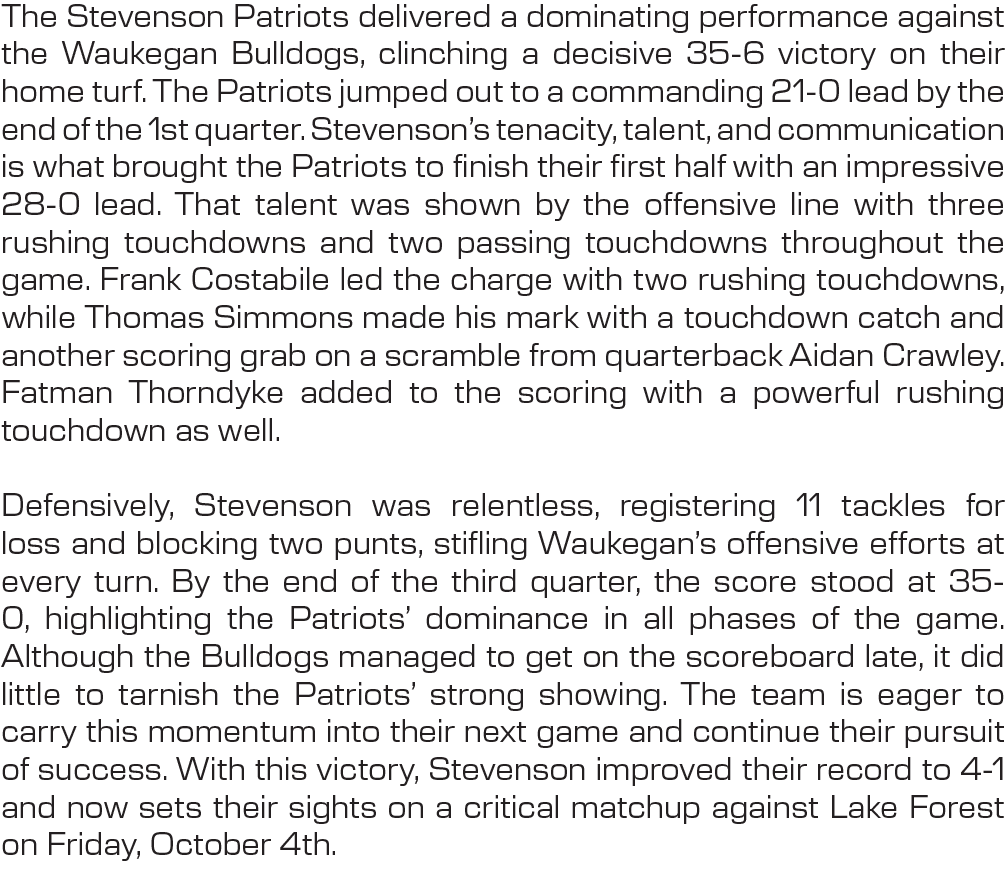 The Stevenson Patriots delivered a dominating performance against the Waukegan Bulldogs, clinching a decisive 35 6 vi...