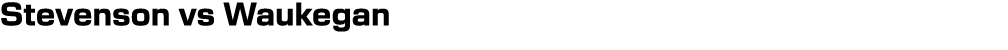 Stevenson vs Waukegan