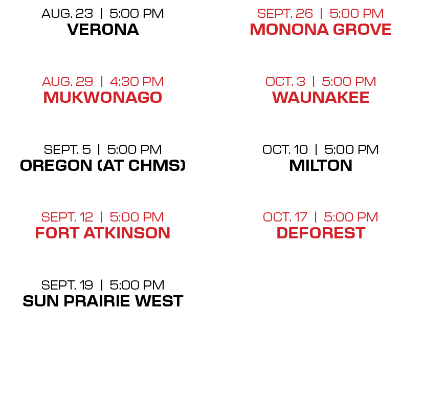 sept. 26 | 5:00 PM monona grove oct. 3 | 5:00 PM waunakee  oct. 10 | 5:00 PM milton  oct. 17 | 5:00 PM deforest ,aug...