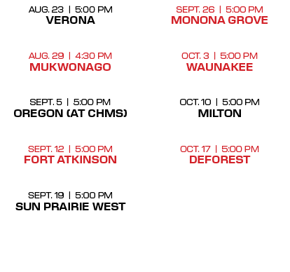 sept. 26 | 5:00 PM monona grove oct. 3 | 5:00 PM waunakee  oct. 10 | 5:00 PM milton  oct. 17 | 5:00 PM deforest ,aug...