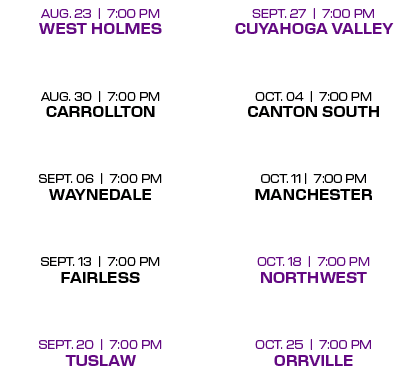SEPT. 27 | 7:00 PM CUYAHOGA VALLEY OCT. 04 | 7:00 PM CANTON SOUTH OCT. 11 | 7:00 PM MANCHESTER OCT. 18 | 7:00 PM NORT...