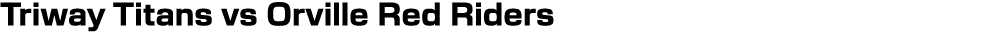 Triway Titans vs Orville Red Riders