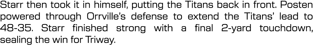 Starr then took it in himself, putting the Titans back in front. Posten powered through Orrville’s defense to extend ...