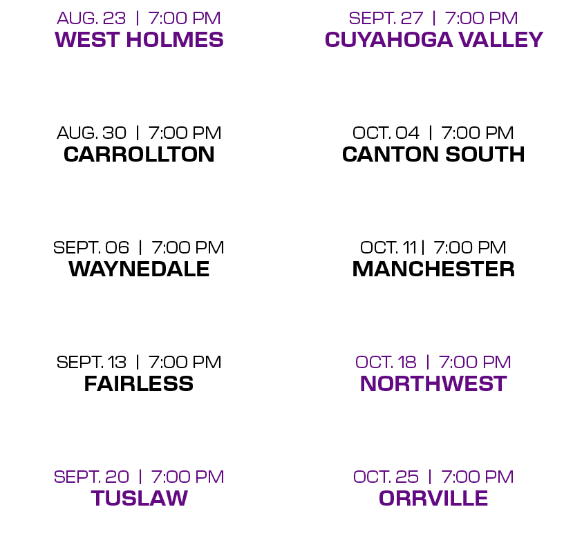 SEPT. 27 | 7:00 PM CUYAHOGA VALLEY OCT. 04 | 7:00 PM CANTON SOUTH OCT. 11 | 7:00 PM MANCHESTER OCT. 18 | 7:00 PM NORT...