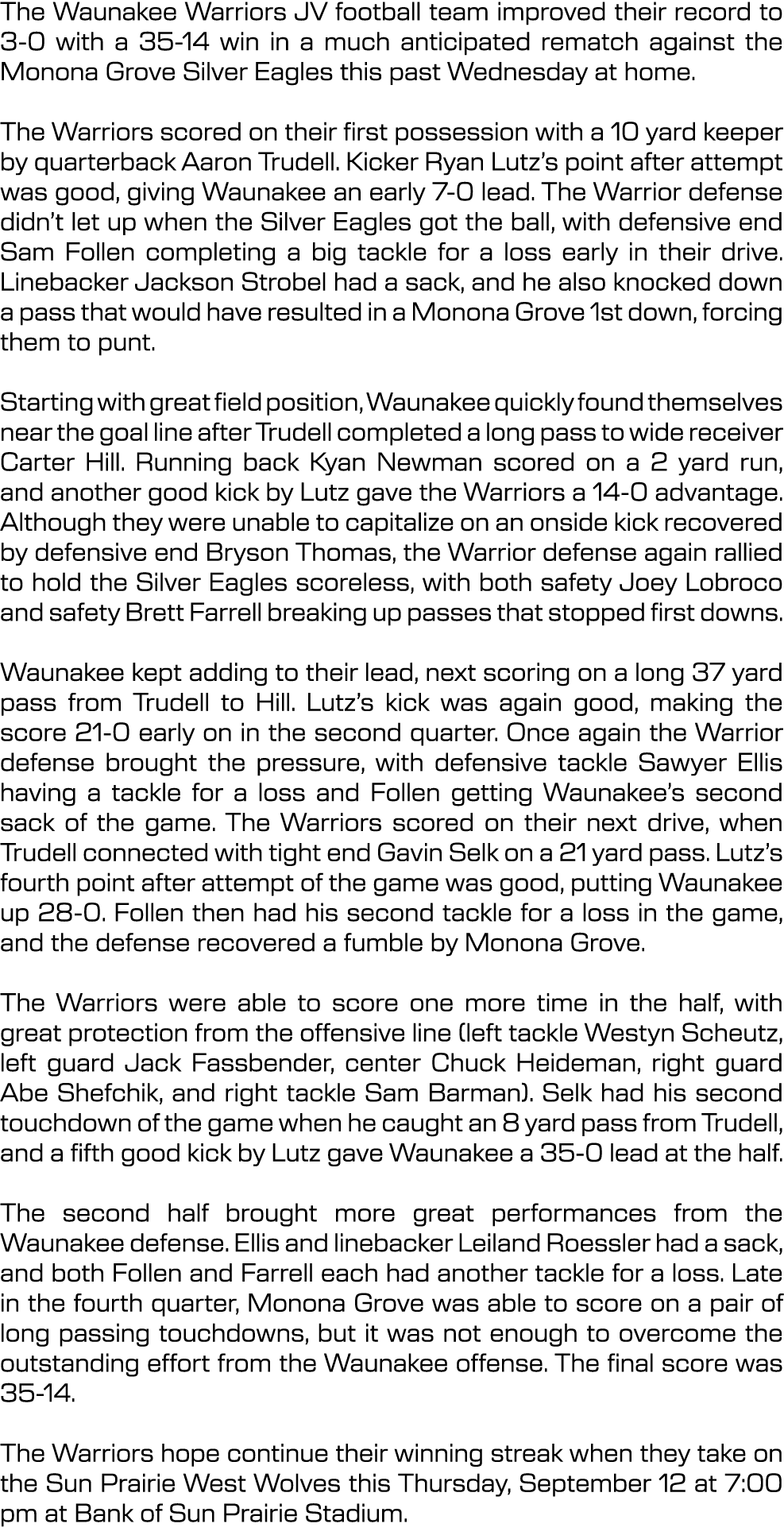 The Waunakee Warriors JV football team improved their record to 3 0 with a 35 14 win in a much anticipated rematch ag...