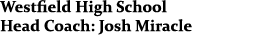 Westfield High School Head Coach: Josh Miracle