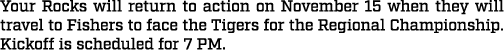 Your Rocks will return to action on November 15 when they will travel to Fishers to face the Tigers for the Regional ...