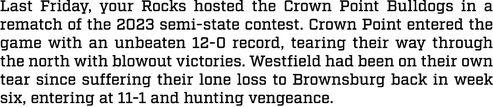 Last Friday, your Rocks hosted the Crown Point Bulldogs in a rematch of the 2023 semi state contest. Crown Point ente...
