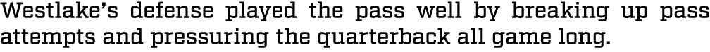 Westlake’s defense played the pass well by breaking up pass attempts and pressuring the quarterback all game long.