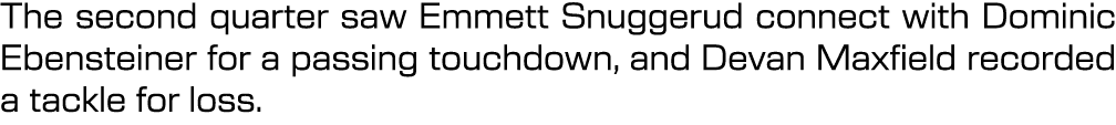 The second quarter saw Emmett Snuggerud connect with Dominic Ebensteiner for a passing touchdown, and Devan Maxfield ...