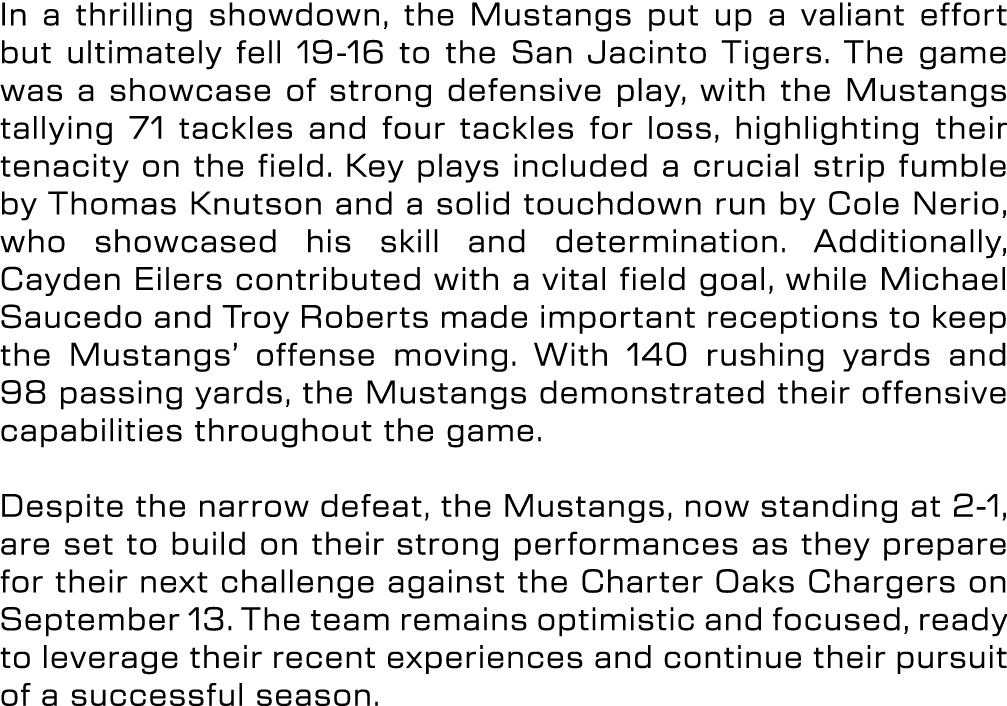 In a thrilling showdown, the Mustangs put up a valiant effort but ultimately fell 19 16 to the San Jacinto Tigers. Th...