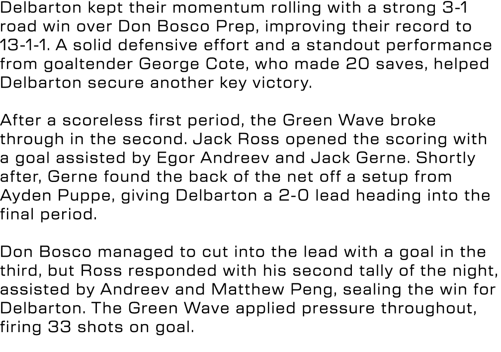 Delbarton kept their momentum rolling with a strong 3 1 road win over Don Bosco Prep, improving their record to 13 1 ...