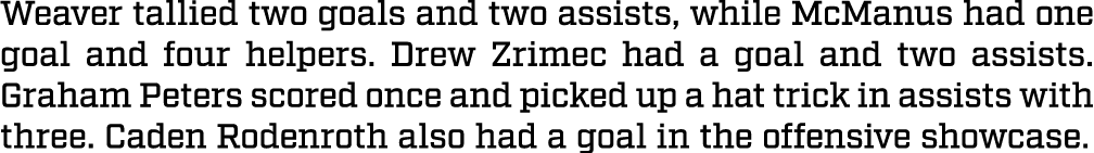 Weaver tallied two goals and two assists, while McManus had one goal and four helpers. Drew Zrimec had a goal and two...