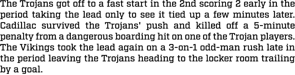 The Trojans got off to a fast start in the 2nd scoring 2 early in the period taking the lead only to see it tied up a...