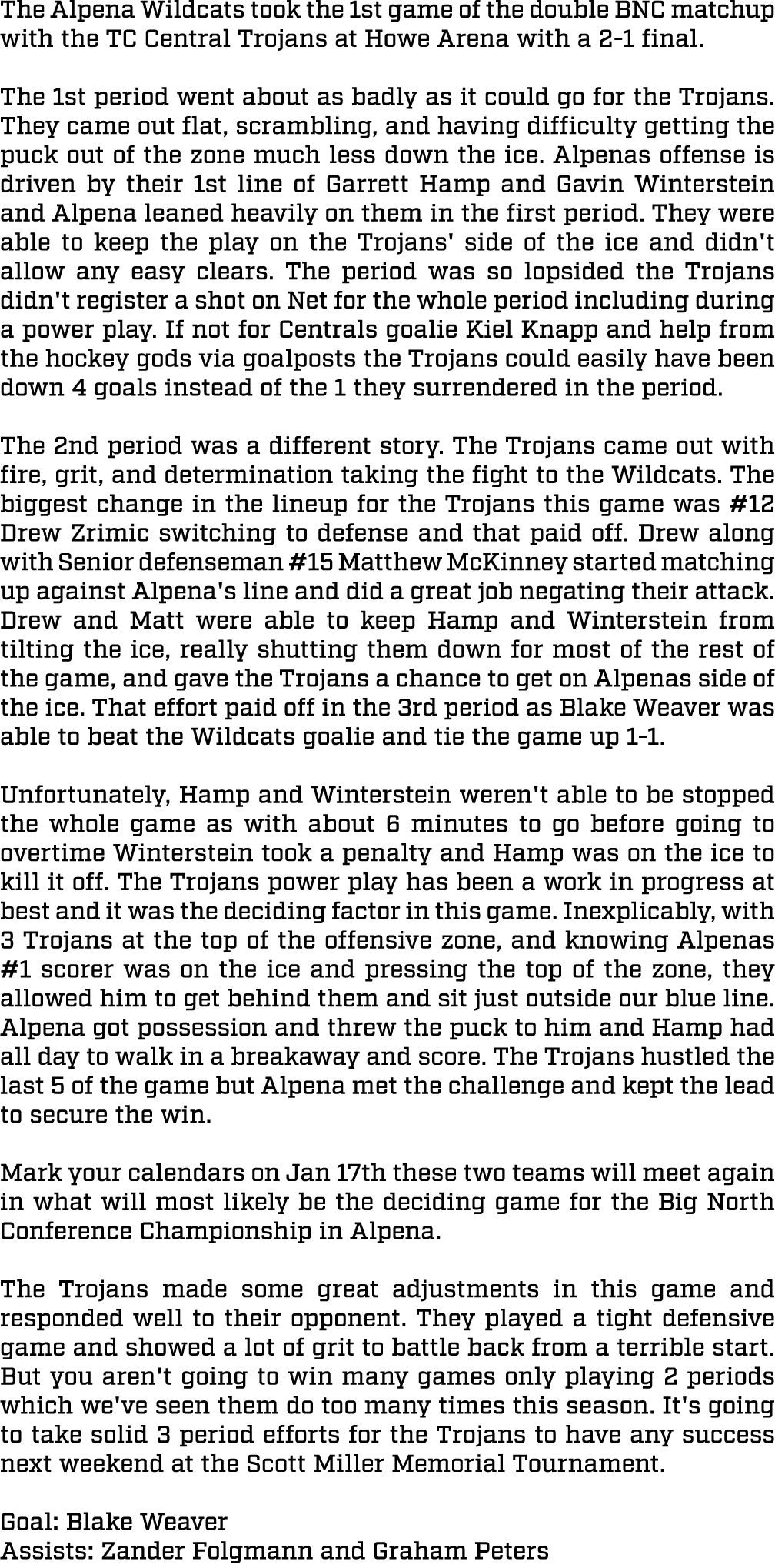 The Alpena Wildcats took the 1st game of the double BNC matchup with the TC Central Trojans at Howe Arena with a 2 1 ...