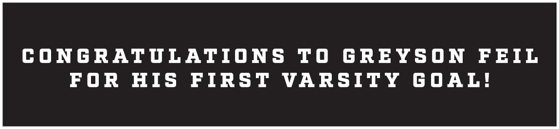 Congratulations to greyson feil for his first varsity goal!