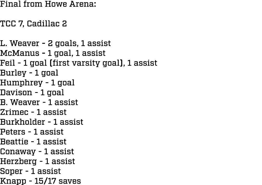 Final from Howe Arena: TCC 7, Cadillac 2 L. Weaver 2 goals, 1 assist McManus 1 goal, 1 assist Feil 1 goal (first vars...