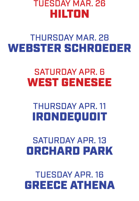 TUESday MAR. 26 HILTON THURSday MAR. 28 WEBSTER SCHROEDER SATURday APR. 6 WEST GENESEE THURSDAY APR. 11 IRONDEQUOIT S...