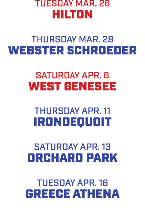 TUESday MAR. 26 HILTON THURSday MAR. 28 WEBSTER SCHROEDER SATURday APR. 6 WEST GENESEE THURSDAY APR. 11 IRONDEQUOIT S...