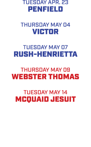 TUEsday apr. 23 PENFIELD thursday MAY 04 VICTOR tUEsday MAY 07 RUSH HENRIETTA THURSday MAY 09 WEBSTER THOMAS TUESday ...