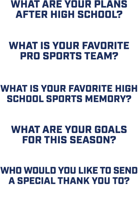 What are your plans after high school? “attending college.” What is your favorite pro sports team? “Buffalo Bills.” W...