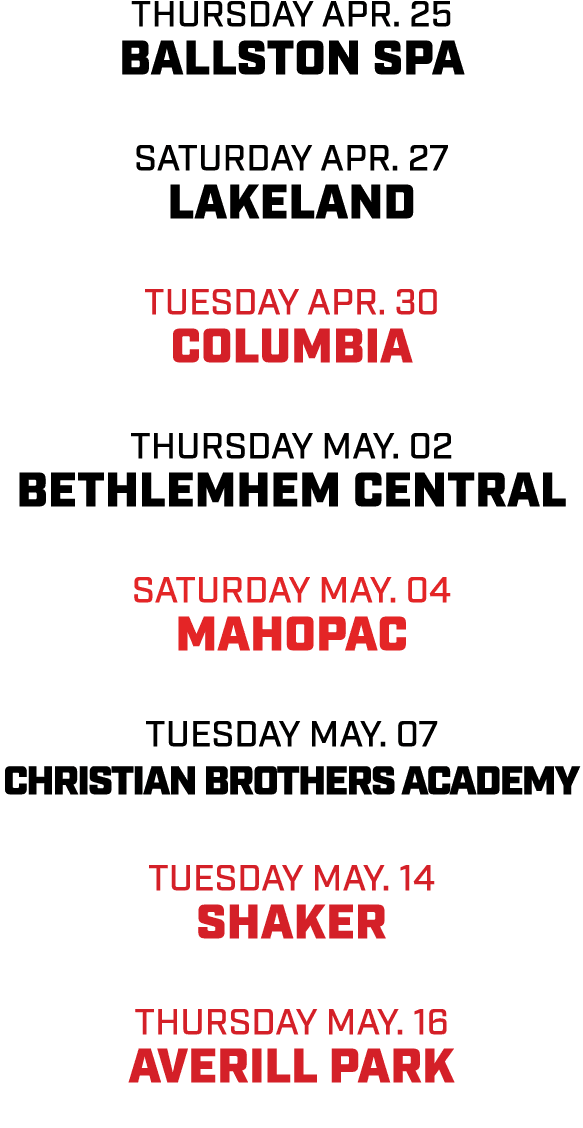 thursday apr. 25 ballston spa Saturday apr. 27 Lakeland Tuesday Apr. 30 Columbia Thursday may. 02 bethlemhem central ...