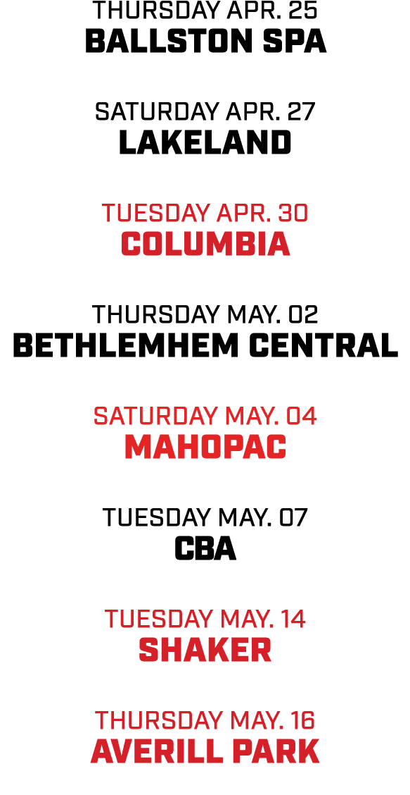 thursday apr. 25 ballston spa Saturday apr. 27 Lakeland Tuesday Apr. 30 Columbia Thursday may. 02 bethlemhem central ...