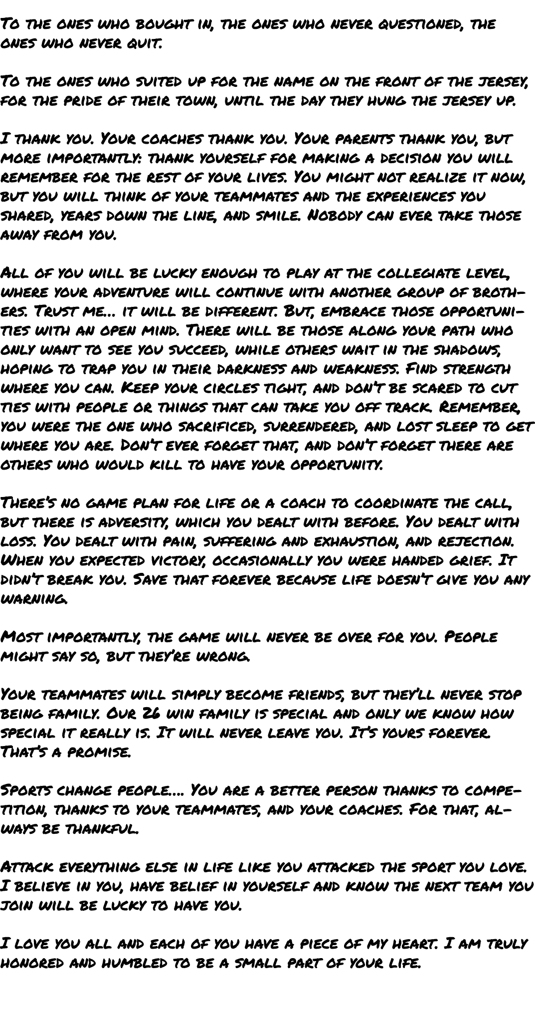  To the ones who bought in, the ones who never questioned, the ones who never quit. To the ones who suited up for the...