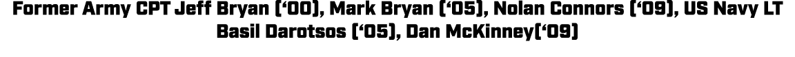 Former Army CPT Jeff Bryan (‘00), Mark Bryan (‘05), Nolan Connors (‘09), US Navy LT Basil Darotsos (‘05), Dan McKinne...