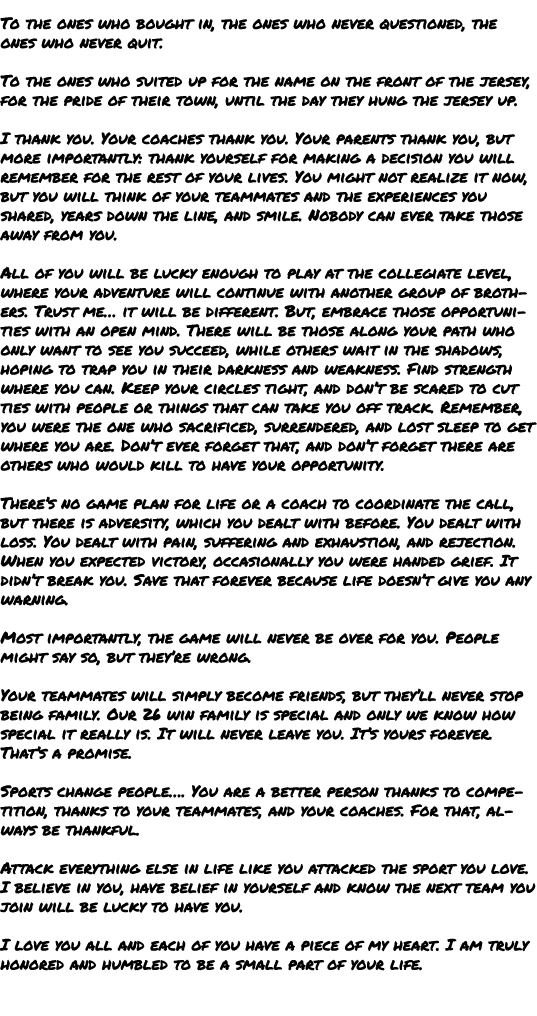  To the ones who bought in, the ones who never questioned, the ones who never quit. To the ones who suited up for the...