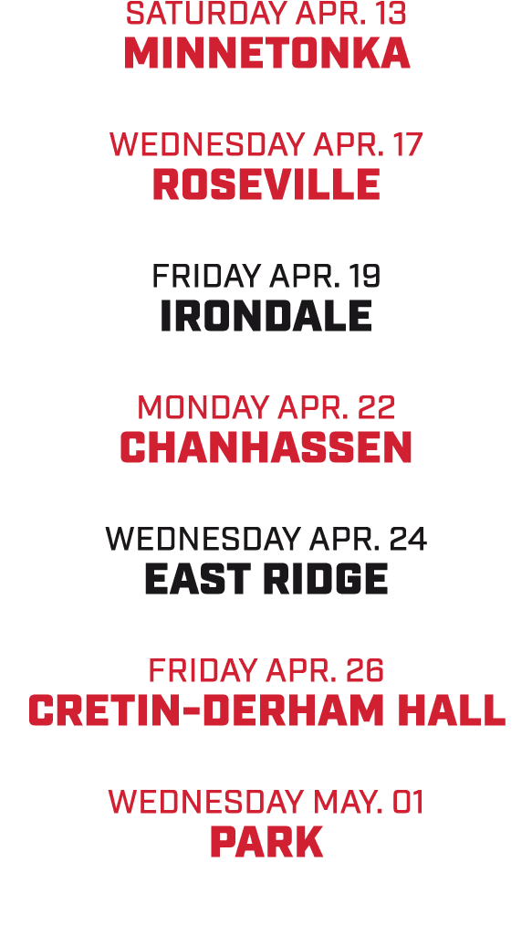 SATURDAY APR. 13 minnetonka WEDNESDAY APR. 17 roseville FRIDAY APR. 19 irondale MONDAY APR. 22 chanhassen WEDNESDAY A...