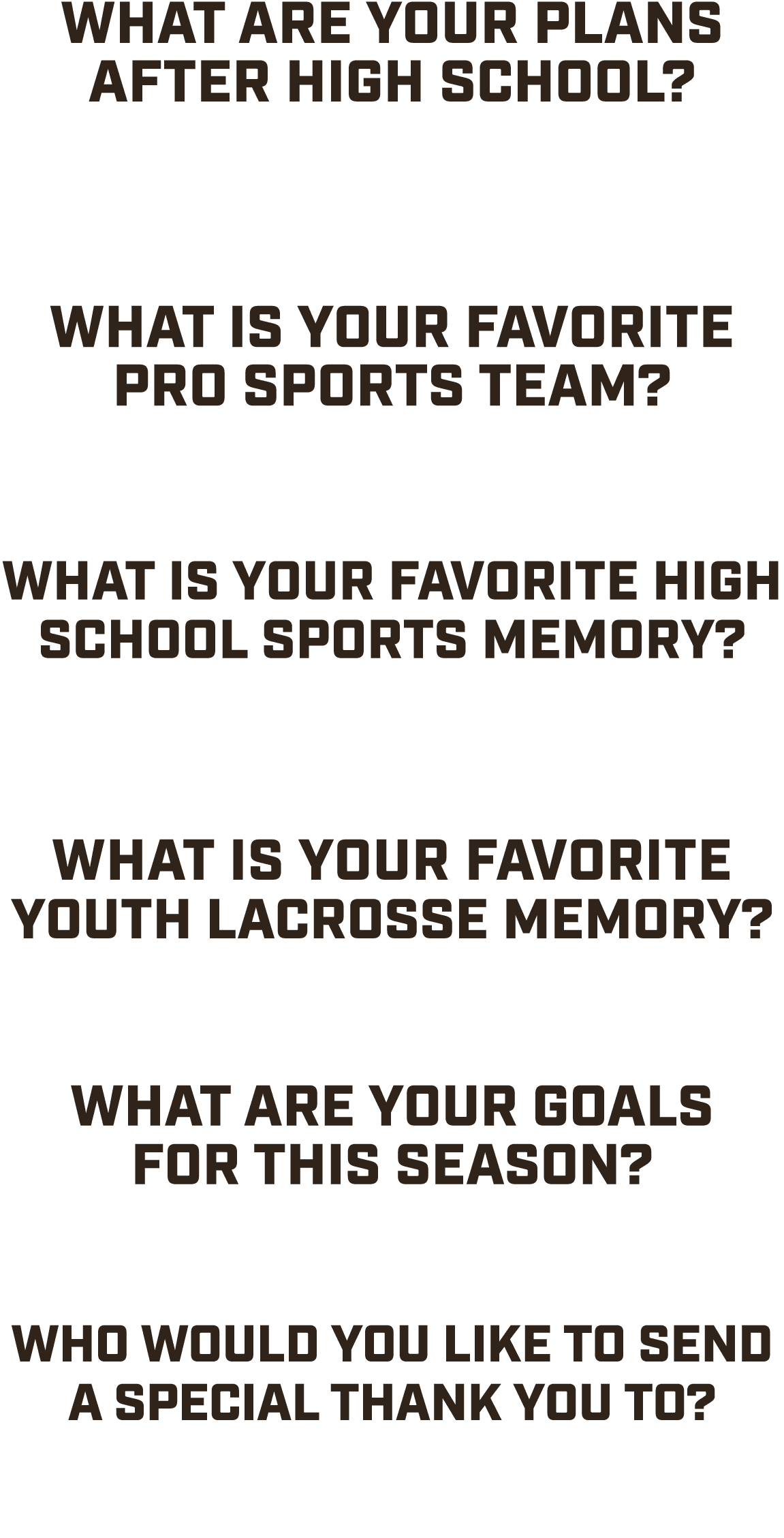 What are your plans after high school? “Attending Roger Williams University for lacrosse and construction management....