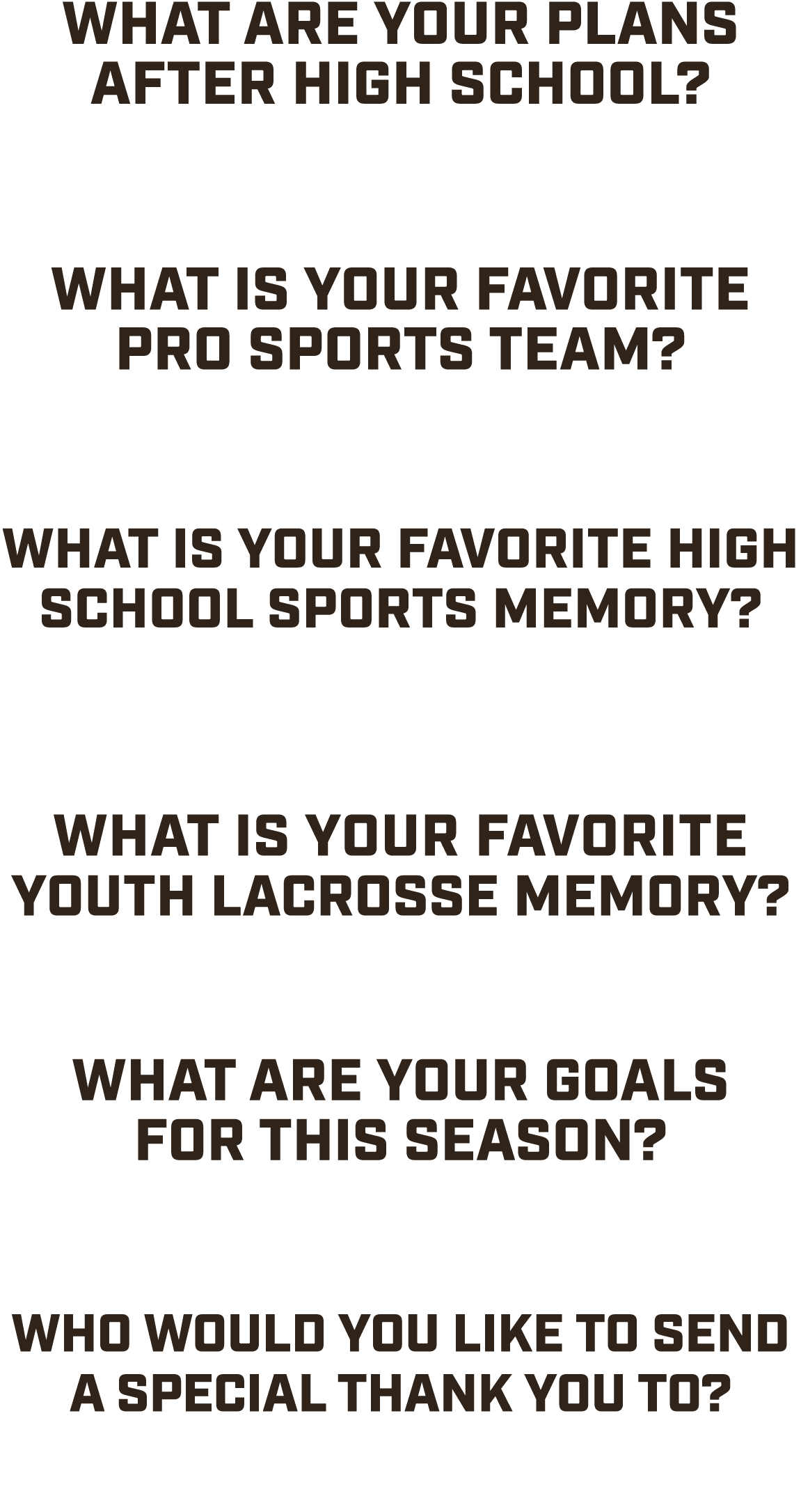 What are your plans after high school? “If no offers, Military.” What is your favorite pro sports team? “stonington.”...