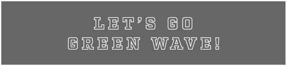 LET’S GO GREEN WAVE!