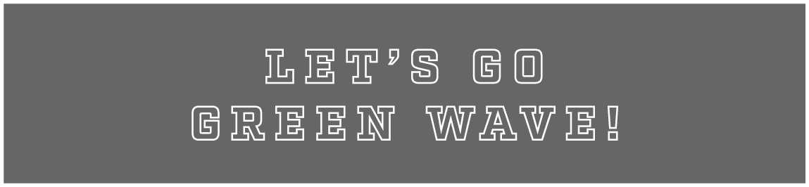 LET’S GO GREEN WAVE!