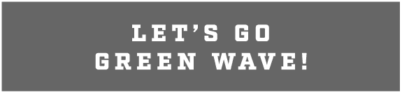LET’S GO GREEN WAVE!