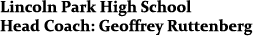 Lincoln Park High School Head Coach: Geoffrey Ruttenberg