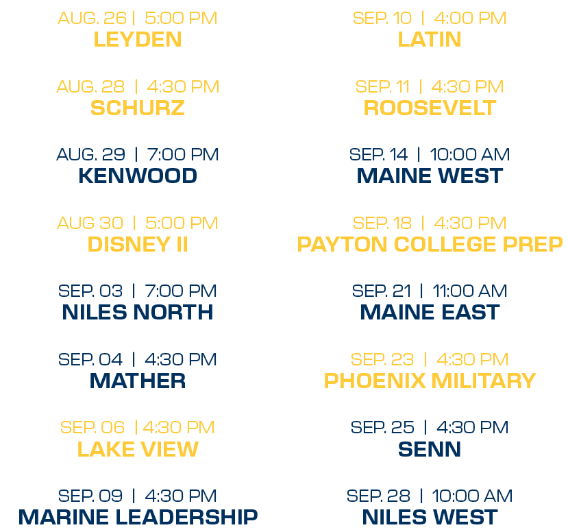 sep. 10 | 4:00 PM latin sep. 11 | 4:30 PM roosevelt sep. 14 | 10:00 aM maine west sep. 18 | 4:30 PM payton college pr...