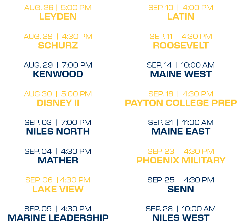 sep. 10 | 4:00 PM latin sep. 11 | 4:30 PM roosevelt sep. 14 | 10:00 aM maine west sep. 18 | 4:30 PM payton college pr...