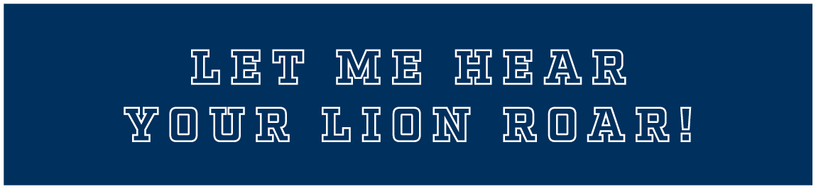 LET ME HEAR YOUR LION ROAR!