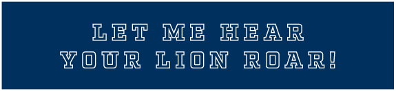 LET ME HEAR YOUR LION ROAR!