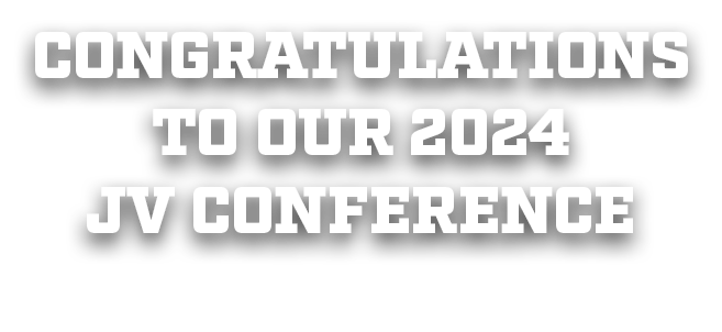 CONGRATULATIONS TO OUR 2024 JV CONFERENCE