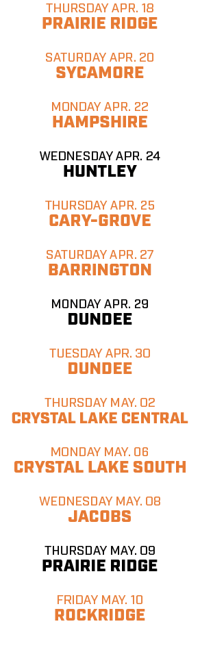 thursday apr. 18 prairie ridge saturday apr. 20 sycamore monday apr. 22 hampshire wednesday apr. 24 huntley thursday ...