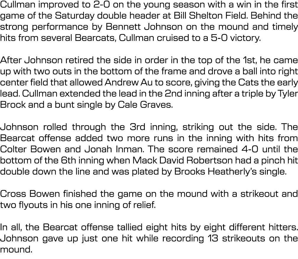 Cullman improved to 2 0 on the young season with a win in the first game of the Saturday double header at Bill Shelto...