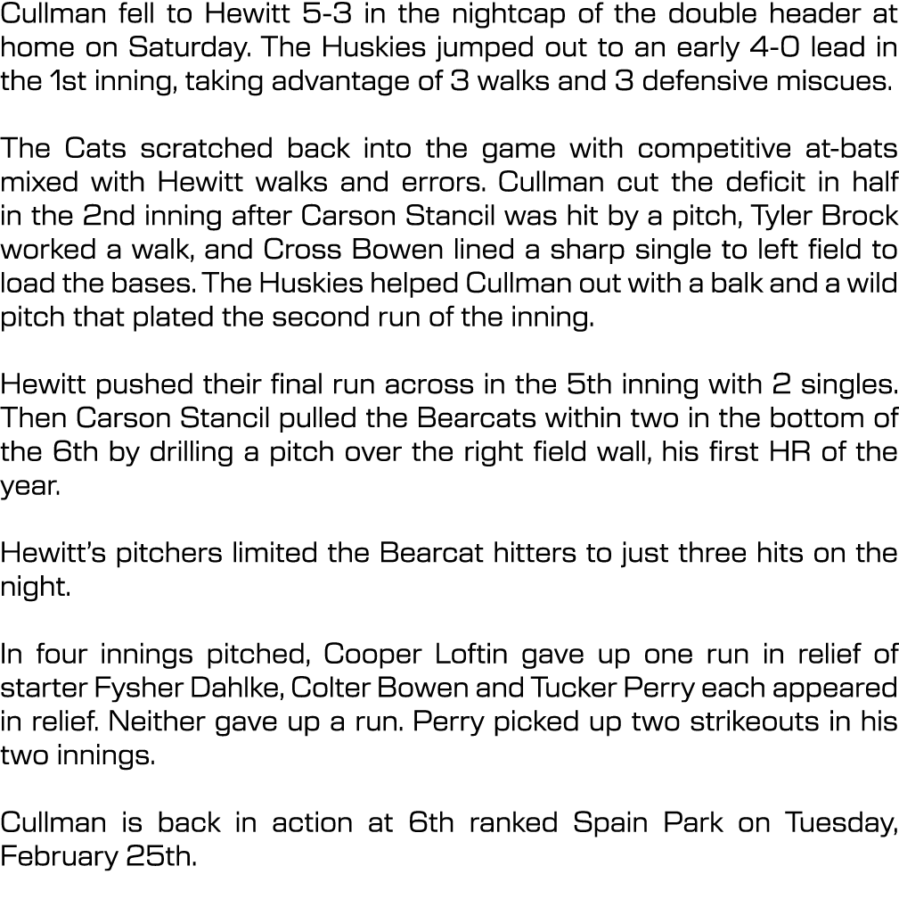 Cullman fell to Hewitt 5 3 in the nightcap of the double header at home on Saturday. The Huskies jumped out to an ear...