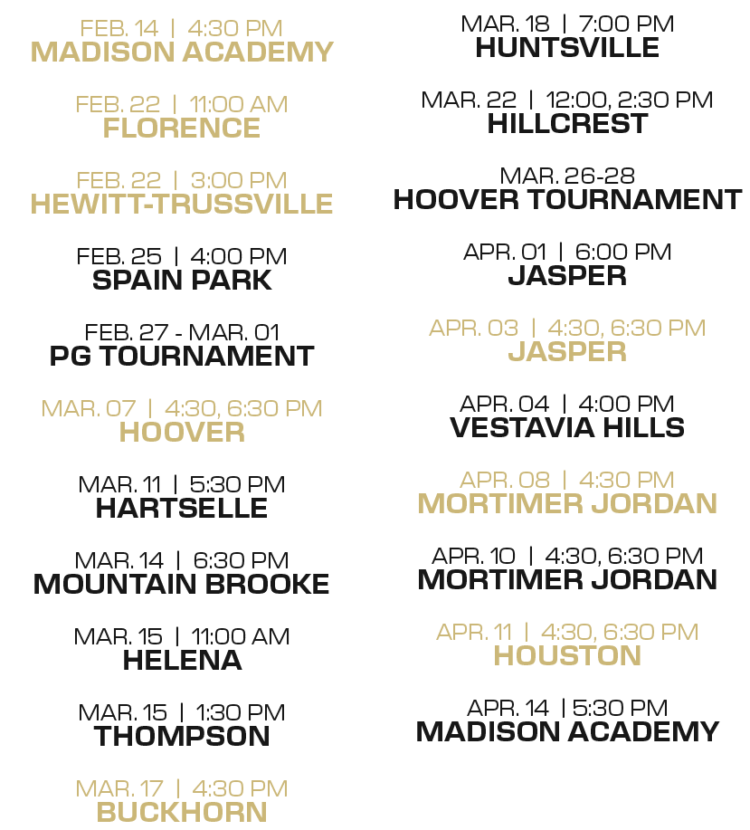 mar. 18 | 7:00 PM huntsville mar. 22 | 12:00, 2:30 PM hillcrest mar. 26 28 hoover tournament apr. 01 | 6:00 PM Jasper...