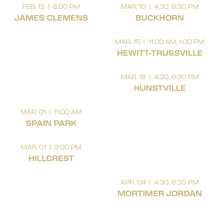 mar. 10 | 4:30, 6:30 PM buckhorn mar. 15 | 11:00 am, 1:00 PM hewitt trussville mar. 18 | 4:30, 6:30 PM hunstville mar...