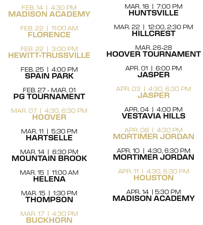 mar. 18 | 7:00 PM huntsville mar. 22 | 12:00, 2:30 PM hillcrest mar. 26 28 hoover tournament apr. 01 | 6:00 PM Jasper...